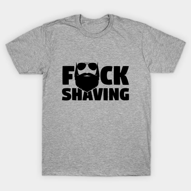 Fuck shaving T-Shirt by NotoriousMedia